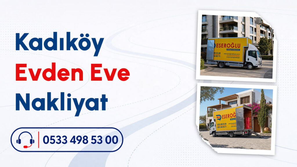 Kadıköy evden eve nakliyat hizmetinde kullanılan Eseroğlu Nakliyat logolu modern taşıma aracı