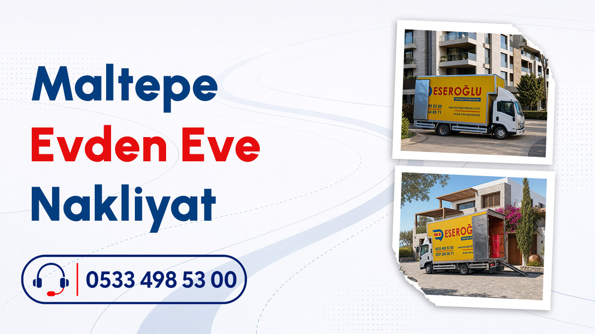Eseroğlu Nakliyat aracı ile Maltepe evden eve nakliyat hizmeti sunumu