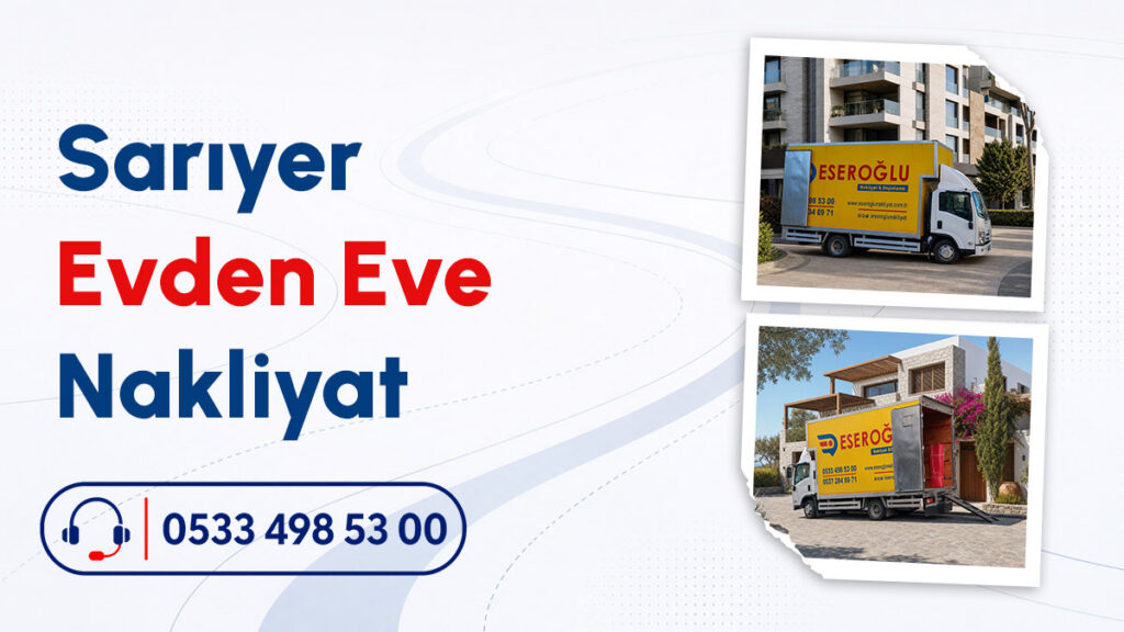 Eseroğlu Nakliyat aracı ile Sarıyer evden eve nakliyat hizmeti sunumu